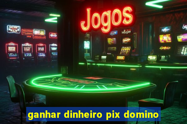 ganhar dinheiro pix domino